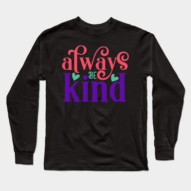 Always be kind Long Sleeve T-Shirt by NotUrOrdinaryDesign